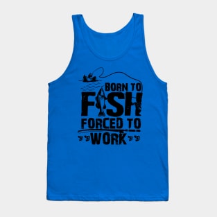 born to fish forced to work 4 Tank Top